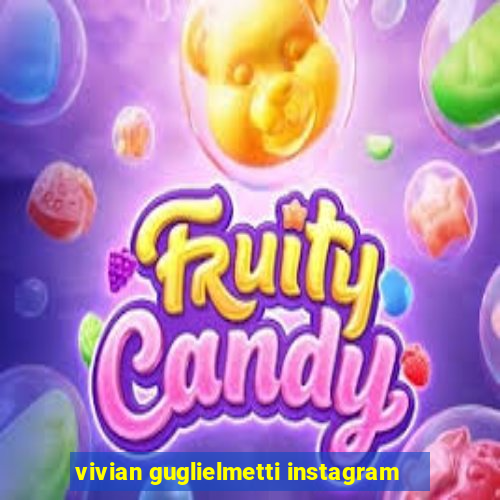 vivian guglielmetti instagram